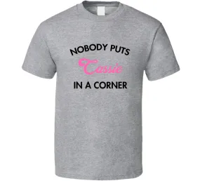 Nobody Puts Cassie In A Corner First Name Gift Idea T Shirt